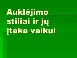 Aukljimo stiliai ir j taka vaikui Tai kaip