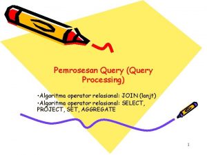 Pemrosesan Query Query Processing Algoritma operator relasional JOIN