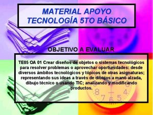 MATERIAL APOYO TECNOLOGA 5 TO BSICO OBJETIVO A