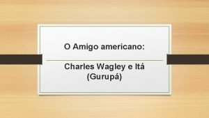 O Amigo americano Charles Wagley e It Gurup