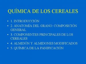 QUMICA DE LOS CEREALES 1 INTRODUCCIN 2 ANATOMA