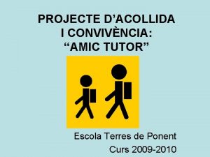 PROJECTE DACOLLIDA I CONVIVNCIA AMIC TUTOR Escola Terres