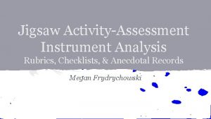 Jigsaw ActivityAssessment Instrument Analysis Rubrics Checklists Anecdotal Records