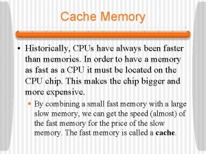 Cache memory is faster than