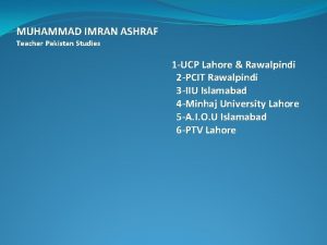 MUHAMMAD IMRAN ASHRAF Teacher Pakistan Studies 1 UCP