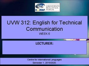 UVW 312 English for Technical Communication WEEK 6