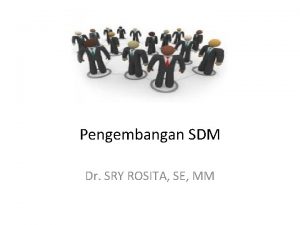 Pengembangan SDM Dr SRY ROSITA SE MM Definisi