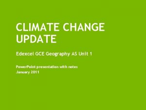 CLIMATE CHANGE UPDATE Edexcel GCE Geography AS Unit