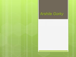 Arshile Gorky Table of Contents About the author