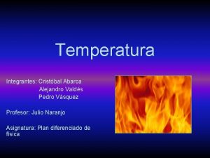 Temperatura Integrantes Cristbal Abarca Alejandro Valds Pedro Vsquez