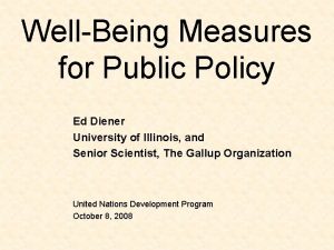 WellBeing Measures for Public Policy Ed Diener University