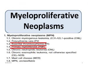 Myeloproliferative Neoplasms 5252021 1 MPN features Cytosis Organomegaly