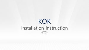 KOK Installation Instruction i OS KOK PLAY Installation