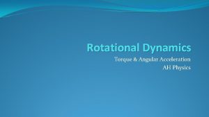 Rotational Dynamics Torque Angular Acceleration AH Physics Torque