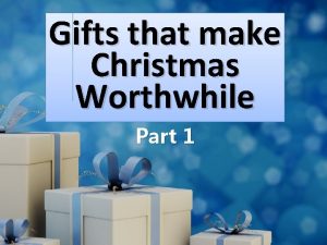 Gifts that make Christmas Worthwhile Part 1 John