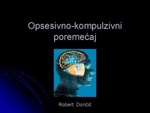 Opsesivnokompulzivni poremeaj Robert Dorii l def poremeaj koji