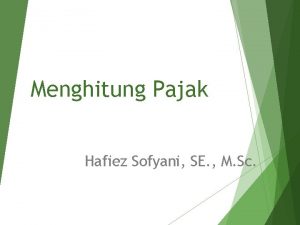 Menghitung Pajak Hafiez Sofyani SE M Sc KEWAJIBAN