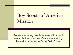 Boy Scouts of America Mission To prepare young