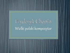 Fryderyk Chopin Wielki polski kompozytor FRYDERYK CHOPIN ur