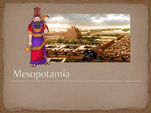 Mesopotamia Mesopotamia es la regin que est entre