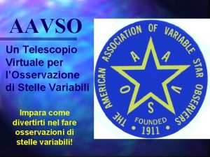 AAVSO Un Telescopio Virtuale per lOsservazione di Stelle