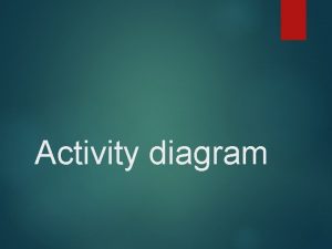 Activity diagram ACTIVITY DIAGRAM Menggambarkan proses bisnis dan