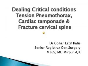 Dealing Critical conditions Tension Pneumothorax Cardiac tamponade Fracture