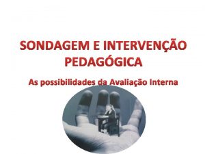 SONDAGEM E INTERVENO PEDAGGICA As possibilidades da Avaliao