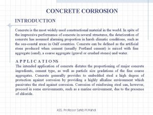 CONCRETE CORROSION INTRODUCTION Concrete is the most widely