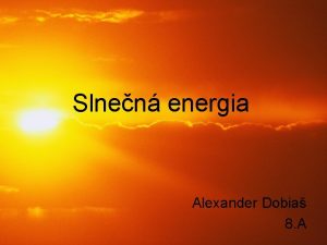 Slnen energia Alexander Dobia 8 A Slnen energia