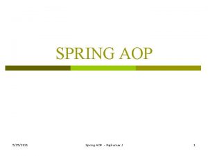 SPRING AOP 5252021 Spring AOP Rajkumar J 1