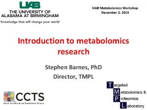 UAB Metabolomics Workshop December 2 2015 Introduction to
