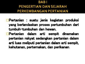 BAB I PENGERTIAN DAN SEJARAH PERKEMBANGAN PERTANIAN Pertanian