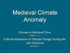 Medieval Climate Anomaly Climate in Medieval Time Bradley