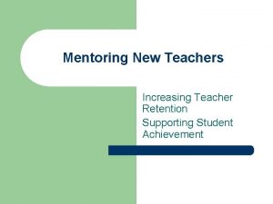 Mentoring New Teachers Increasing Teacher Retention Supporting Student