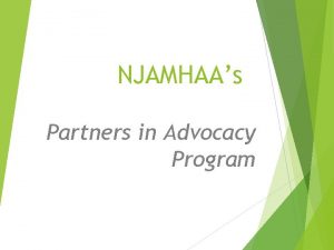 NJAMHAAs Partners in Advocacy Program Partners in Advocacy