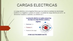 CARGAS ELECTRICAS La carga elctrica es la magnitud