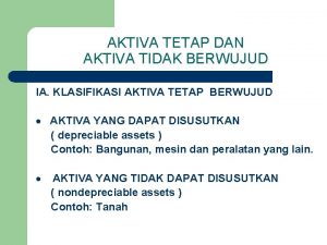 AKTIVA TETAP DAN AKTIVA TIDAK BERWUJUD IA KLASIFIKASI