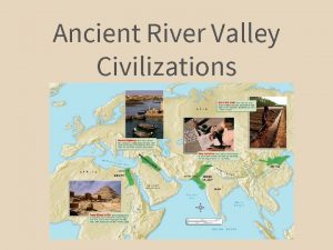 Ancient River Valley Civilizations INDUS VALLEY CIVILIZATION Key
