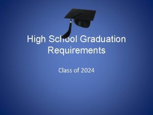 High School Graduation Requirements Class of 2024 Learning