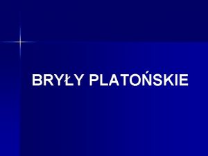 BRYY PLATOSKIE BRYY PLATOSKIE n Wielociany foremne zwane