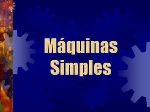 Mquinas Simples Concepto En fsica una mquina simple