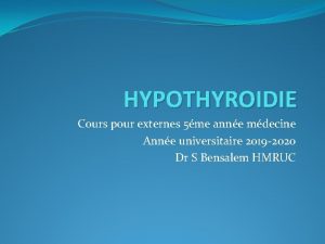 HYPOTHYROIDIE Cours pour externes 5me anne mdecine Anne