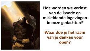 Hoe worden we verlost van de kwade en