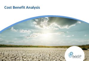 Cost Benefit Analysis Assess Costs and Benefits In