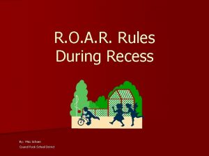 R O A R Rules During Recess By