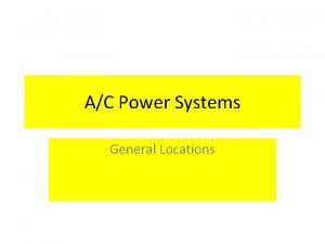 AC Power Systems General Locations AC Power Systems