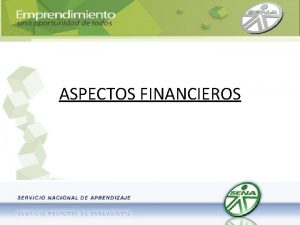 ASPECTOS FINANCIEROS ASPECTOS FINANCIEROS INVERSIONES FUENTES DE FINANCIAMIENTO