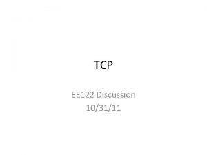 TCP EE 122 Discussion 103111 TCP Flow Control