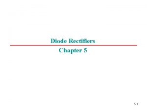 Diode Rectifiers Chapter 5 5 1 Diode Rectifier